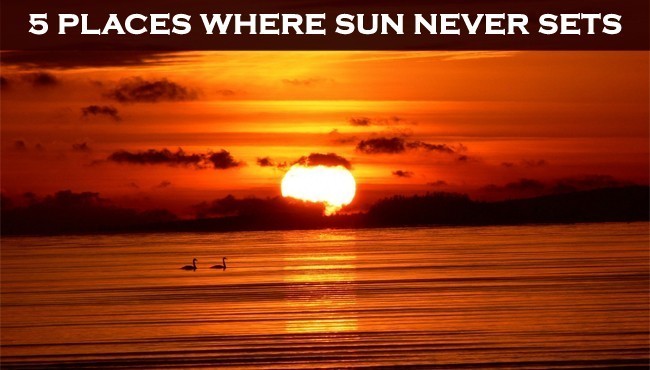 5 Places Where Sun Never Sets