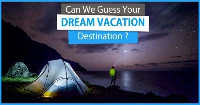 Can We Guess Your DREAM VACATION Destination ? 