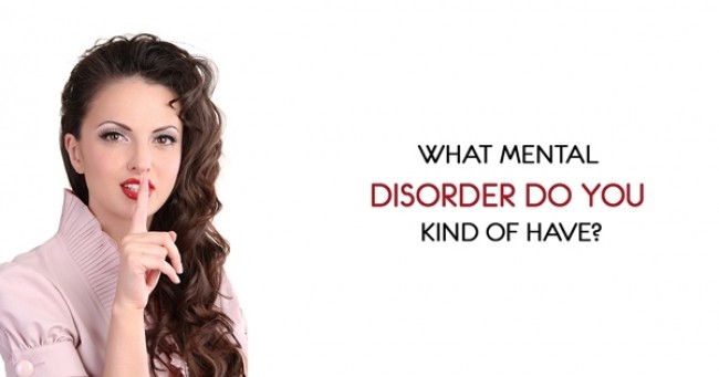 What Mental Disorder do you kind of have?