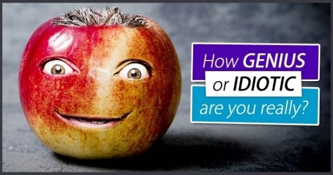 How GENIUS Or IDIOTIC Are You Really ?