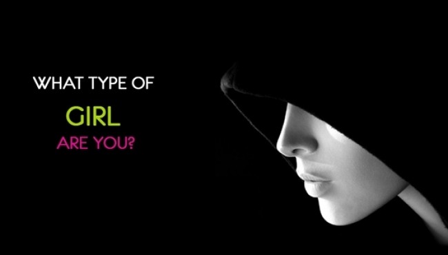 What Type Of Girl Are You?