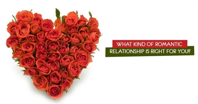 What kind of Romantic Relationship is right for you?