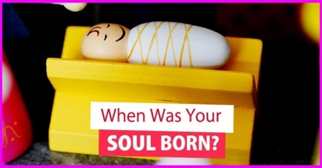 When Was Your SOUL BORN ?